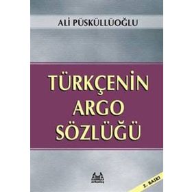 TÜRKÇE´NİN ARGO SÖZLÜĞÜ - ALI PÜSKÜLLÜOĞLU (ISBN:9789755093963)