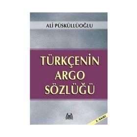 TÜRKÇE´NİN ARGO SÖZLÜĞÜ - ALI PÜSKÜLLÜOĞLU (ISBN:9789755093963)
