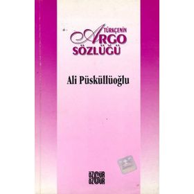 TÜRKÇE´NİN ARGO SÖZLÜĞÜ - ALI PÜSKÜLLÜOĞLU (ISBN:9789755093963)