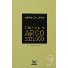 TÜRKÇE´NİN ARGO SÖZLÜĞÜ - ALI PÜSKÜLLÜOĞLU (ISBN:9789755093963)