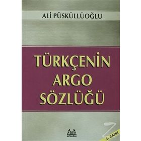 TÜRKÇE´NİN ARGO SÖZLÜĞÜ - ALI PÜSKÜLLÜOĞLU (ISBN:9789755093963)