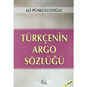 TÜRKÇE´NİN ARGO SÖZLÜĞÜ - ALI PÜSKÜLLÜOĞLU (ISBN:9789755093963)