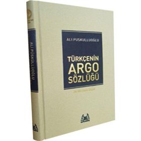 TÜRKÇE'NİN ARGO SÖZLÜĞÜ - ALI PÜSKÜLLÜOĞLU