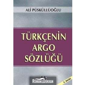 TÜRKÇE'NİN ARGO SÖZLÜĞÜ - ALI PÜSKÜLLÜOĞLU