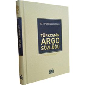TÜRKÇE'NİN ARGO SÖZLÜĞÜ - ALI PÜSKÜLLÜOĞLU