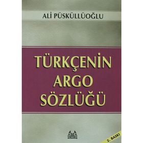 TÜRKÇE'NİN ARGO SÖZLÜĞÜ - ALI PÜSKÜLLÜOĞLU