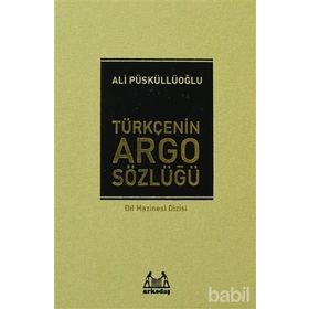 TÜRKÇE'NİN ARGO SÖZLÜĞÜ - ALI PÜSKÜLLÜOĞLU