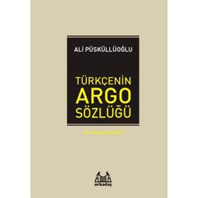 TÜRKÇE'NİN ARGO SÖZLÜĞÜ - ALI PÜSKÜLLÜOĞLU