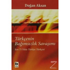 TÜRKÇENİN BAĞIMSIZLIK SAVAŞIMI SON 75 YILDA TÜRKİYE TÜRKÇESİ - DOĞAN AKSAN