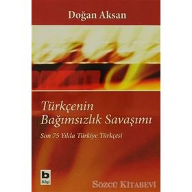 TÜRKÇENİN BAĞIMSIZLIK SAVAŞIMI SON 75 YILDA TÜRKİYE TÜRKÇESİ - DOĞAN AKSAN