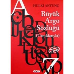 TÜRKÇENİN BÜYÜK ARGO SÖZLÜĞÜ (TANIKLARIYLA) - HULKI AKTUNÇ