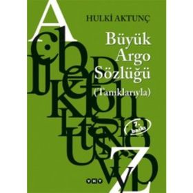 TÜRKÇENİN BÜYÜK ARGO SÖZLÜĞÜ (TANIKLARIYLA) - HULKI AKTUNÇ