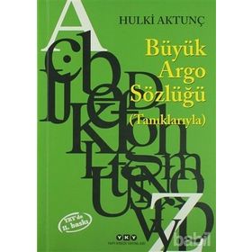TÜRKÇENİN BÜYÜK ARGO SÖZLÜĞÜ (TANIKLARIYLA) - HULKI AKTUNÇ