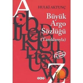 TÜRKÇENİN BÜYÜK ARGO SÖZLÜĞÜ (TANIKLARIYLA) - HULKI AKTUNÇ