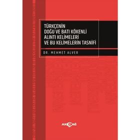 Türkçenin Doğu Batı Kökenli Alıntı Kelimeleri ve Bu Kelimelerin Tasnifi - Mehmet Alver