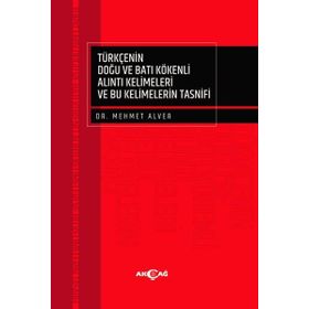 Türkçenin Doğu Batı Kökenli Alıntı Kelimeleri ve Bu Kelimelerin Tasnifi - Mehmet Alver