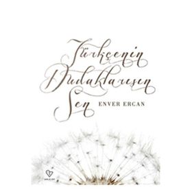 Türkçenin Dudaklarısın Sen - Enver Ercan