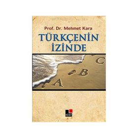 TÜRKÇE'NİN İZİNDE - MEHMET KARA