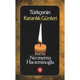TÜRKÇENİN KARANLIK GÜNLERİ - NECMETTIN HACIEMİNOĞLU