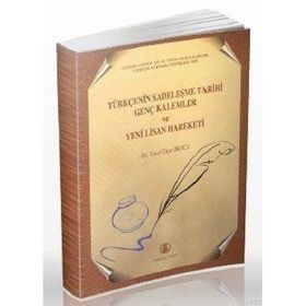 TÜRKÇENİN SADELEŞME TARIHI GENÇ KALEMLER VE YENI LISAN HAREKETI - YUSUF ZIYA ÖKSÜZ