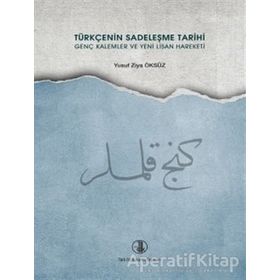 TÜRKÇENİN SADELEŞME TARIHI GENÇ KALEMLER VE YENI LISAN HAREKETI - YUSUF ZIYA ÖKSÜZ