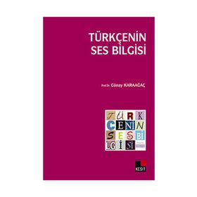 Türkçenin Ses Bilgisi - Günay Karaağaç