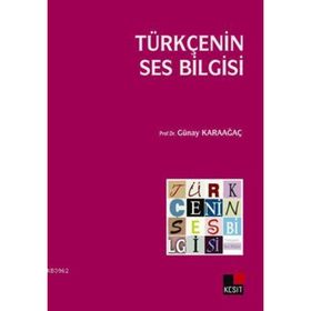 Türkçenin Ses Bilgisi - Günay Karaağaç