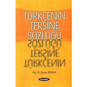 TÜRKÇENİN TERSINE SÖZLÜĞÜ - DURSUN ZENGIN