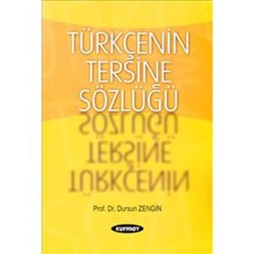 TÜRKÇENİN TERSINE SÖZLÜĞÜ - DURSUN ZENGIN
