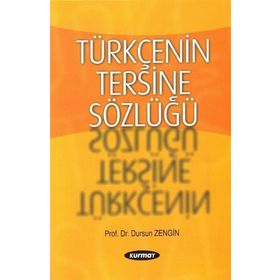 TÜRKÇENİN TERSINE SÖZLÜĞÜ - DURSUN ZENGIN