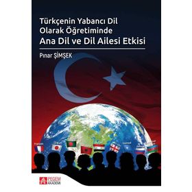 Türkçenin Yabancı Dil Olarak Öğretiminde Ana Dil ve Dil Ailesi Etkisi - Pegem Akademi Yayıncılık