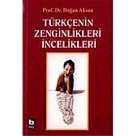 Türkçenin Zenginlikleri İncelikleri - Doğan Aksan