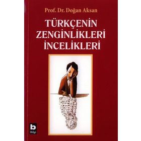 Türkçenin Zenginlikleri İncelikleri - Doğan Aksan