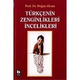 Türkçenin Zenginlikleri İncelikleri - Doğan Aksan