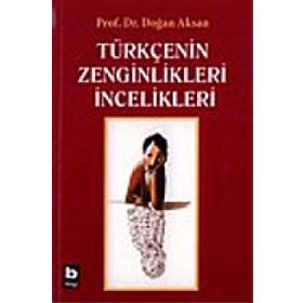 Türkçenin Zenginlikleri İncelikleri - Doğan Aksan