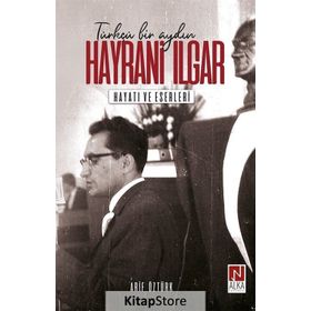Türkçü Bir Aydın Hayrani Ilgar - Arif Öztürk