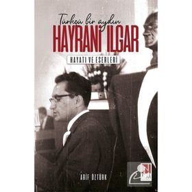 Türkçü Bir Aydın Hayrani Ilgar - Arif Öztürk