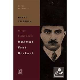 Türkçü Devlet Adamı Mahmut Esat Bozkurt - Hayri Yıldırım