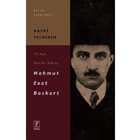 Türkçü Devlet Adamı Mahmut Esat Bozkurt - Hayri Yıldırım