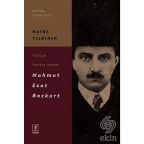 Türkçü Devlet Adamı Mahmut Esat Bozkurt - Hayri Yıldırım