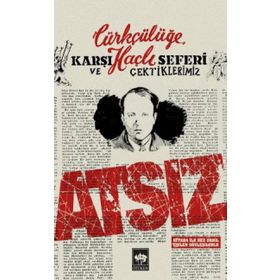 Türkçülüğe Karşı Haçlı Seferi ve Çektiklerimiz - Hüseyin Nihal Atsız