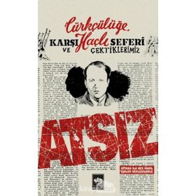 Türkçülüğe Karşı Haçlı Seferi ve Çektiklerimiz - Hüseyin Nihal Atsız
