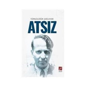 Türkçülüğün Çağlayanı Atsız - İskender Öksüz