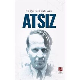 Türkçülüğün Çağlayanı Atsız - İskender Öksüz