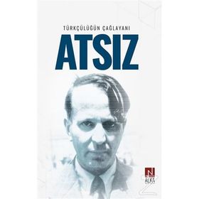Türkçülüğün Çağlayanı Atsız - İskender Öksüz