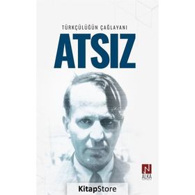 Türkçülüğün Çağlayanı Atsız - İskender Öksüz