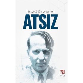 Türkçülüğün Çağlayanı Atsız - İskender Öksüz