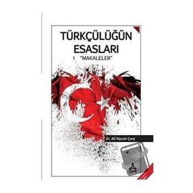 Türkçülüğün Esasları - Makaleler - Ali Nazmi Çora