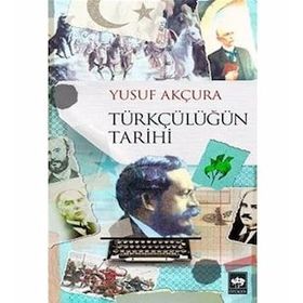 Türkçülüğün Tarihi - Yusuf Akçura