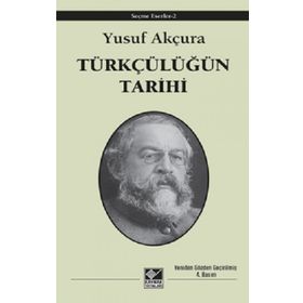 Türkçülüğün Tarihi - Yusuf Akçura